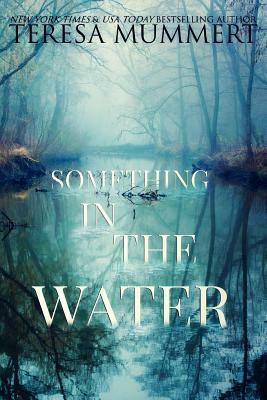 Something in the Water by Teresa Mummert