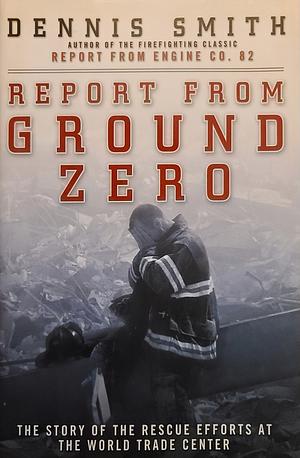 Report from Ground Zero by Dennis Smith