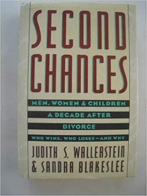Second Chances: Men, Women, and Children a Decade After Divorce by Sandra Blakeslee, Judith S. Wallerstein