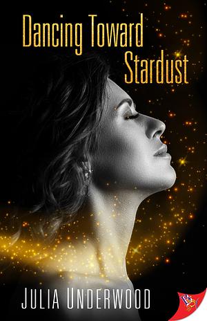 Dancing Toward Stardust by Julia Underwood, Julia Underwood