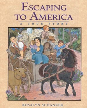 Escaping to America: A True Story by Rosalyn Schanzer