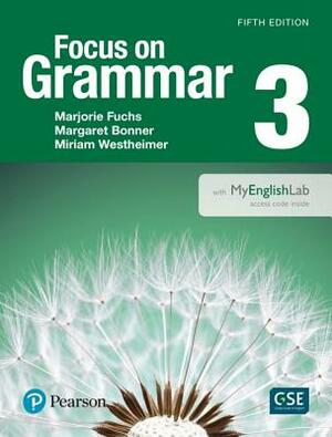 Focus on Grammar 3 with Myenglishlab by Miriam Westheimer, Marjorie Fuchs, Margaret Bonner