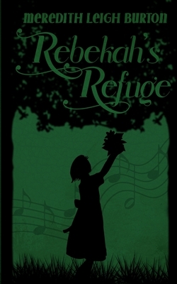 Rebekah's Refuge by Meredith Leigh Burton