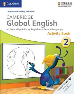 Cambridge Global English Stage 2 Activity Book: For Cambridge Primary English as a Second Language by Elly Schottman, Caroline Linse