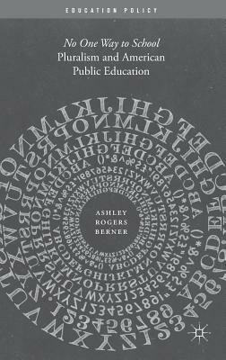 Pluralism and American Public Education: No One Way to School by Ashley Rogers