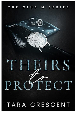 Teirs to Protect by Tara Crescent