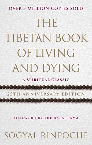 The Tibetan Book of Living and Dying by Sogyal Rinpoche