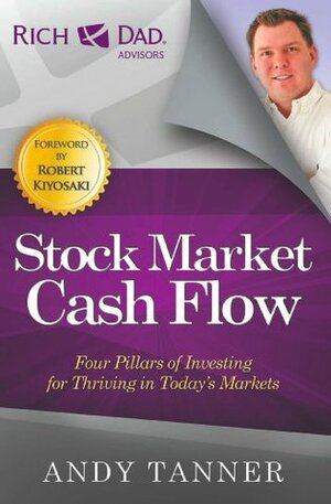 The Stock Market Cash Flow: Four Pillars of Investing for Thriving in Today's Markets (Rich Dad Advisors) by Andy Tanner