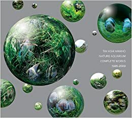 Nature Aquarium: Complete Works 1985-2009 by Yuka Hachinohe, Eriko Sekine, Masatoshi Abe, Takashi Amano, Tsuyoshi Oiwa