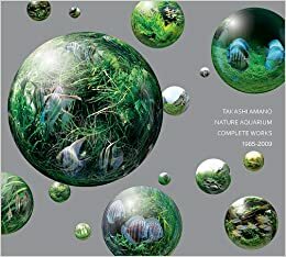 Nature Aquarium: Complete Works 1985-2009 by Tsuyoshi Oiwa, Eriko Sekine, Masatoshi Abe, Yuka Hachinohe, Takashi Amano