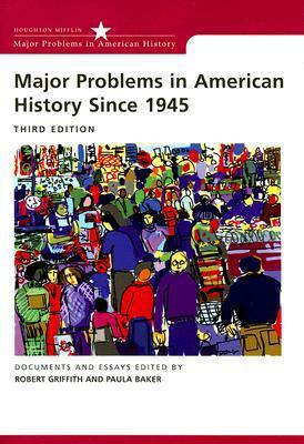 Major Problems in American History Since 1945 by Robert W. Griffith