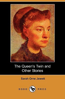 The Queen's Twin and Other Stories (Dodo Press) by Sarah Orne Jewett