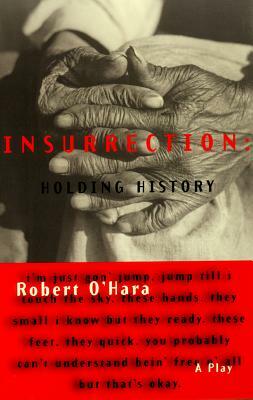 Insurrection: Holding History by Robert O'Hara