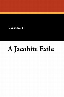 A Jacobite Exile by G.A. Henty