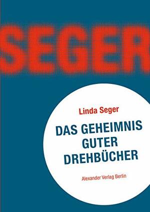 Das Geheimnis guter Drehbücher by Linda Seger