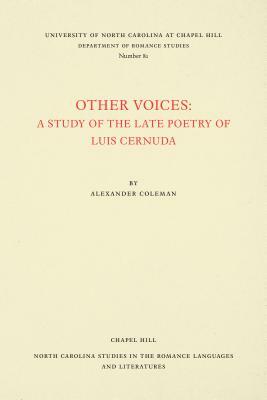 Other Voices: A Study of the Late Poetry of Luis Cernuda by Alexander Coleman