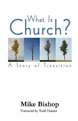 What Is Church? a Story of Transition by Mike Bishop