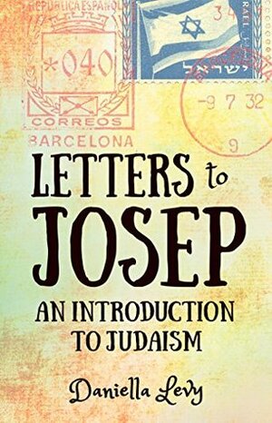 Letters to Josep: An Introduction to Judaism by Daniella Levy