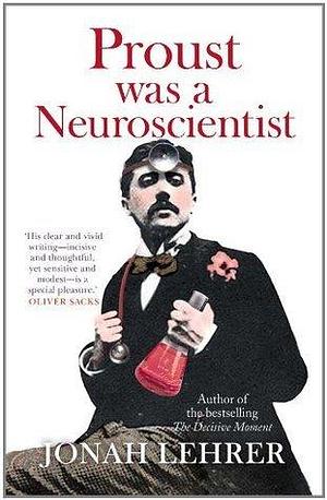 Proust was a Neuroscientist by Jonah Lehrer, Jonah Lehrer