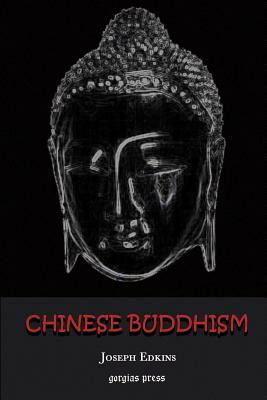 Chinese Buddhism: A Volume of Sketches, Historical, Descriptive and Critical by Joseph Edkins