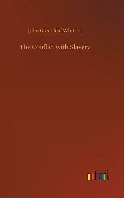 The Conflict with Slavery by John Greenleaf Whittier