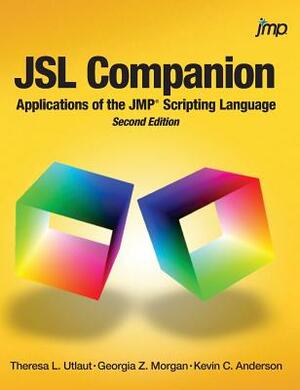 JSL Companion: Applications of the JMP Scripting Language, Second Edition by Theresa Utlaut, Kevin Anderson, Georgia Morgan