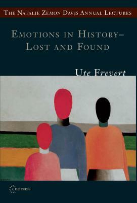 Emotions in History - Lost and Found by Ute Frevert