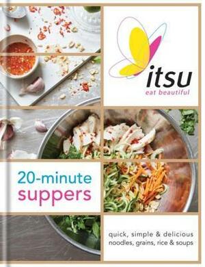 Itsu 20-Minute Suppers: Quick, Simple & Delicious Noodles, Grains, Rice & Soups by Blanche Vaughan, Julian Metcalfe