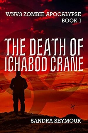 The Death of Ichabod Crane (WNV3 Zombie Apocalypse Book 1) by Sandra Seymour