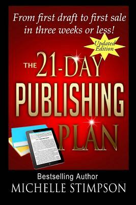 The 21-Day Publishing Plan: From First Draft to First Sale in Three Weeks or Less! by Michelle Stimpson
