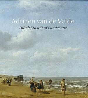 Adriaen Van de Velde: Dutch Master of Landscape by Bart Cornelis, Marijn Schaplehouman