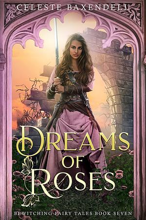 Dreams of Roses by Celeste Baxendell