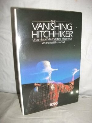 The Vanishing Hitchhiker: American Urban Legends And Their Meanings by Jan Harold Brunvand