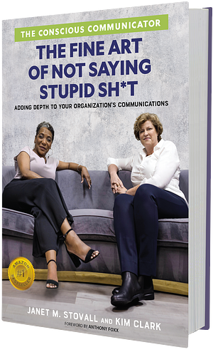 The Conscious Communicator: The Fine Art of Not Saying Stupid Sh*t by Kim Clark, Janet M. Stovall