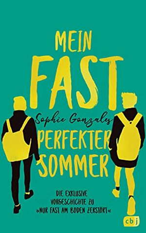 Mein fast perfekter Sommer: Die exklusive Vorgeschichte zu „Nur fast am Boden zerstört“ by Sophie Gonzales