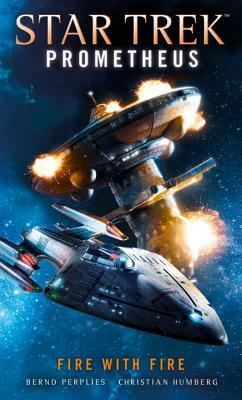 Star Trek Prometheus -Fire with Fire by Bernd Perplies, Christian Humberg