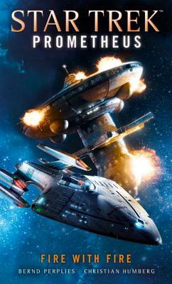 Star Trek Prometheus -Fire with Fire by Bernd Perplies, Christian Humberg