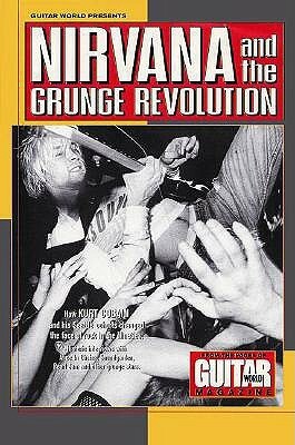 Guitar World Presents Nirvana and the Grunge Revolution by Guitar World, Brad Tolinski, Harold Steinblatt