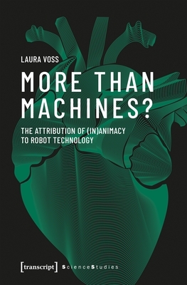 More Than Machines?: The Attribution of (In)Animacy to Robot Technology by Laura Voss