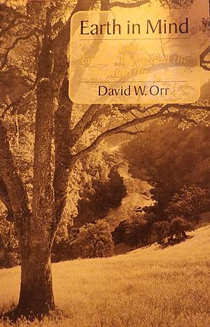 Earth in Mind: On Education, Environment, and the Human Prospect by David W. Orr