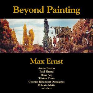 Beyond Painting by First Last, Max Ernst