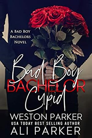 Bad Boy Bachelor Cupid by Ali Parker, Weston Parker