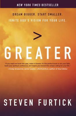 Greater: Dream Bigger. Start Smaller. Ignite God's Vision for Your Life. by Steven Furtick