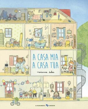 A casa mia a casa tua by Marianne Dubuc