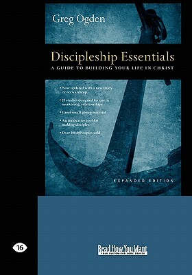 Discipleship Essentials: A Guide to Building Your Life in Christ (Easyread Large Edition) by Greg Ogden