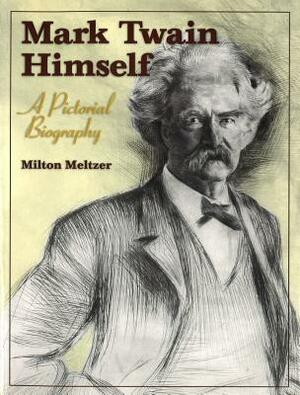 Mark Twain Himself: A Pictorial Biography by Milton Meltzer