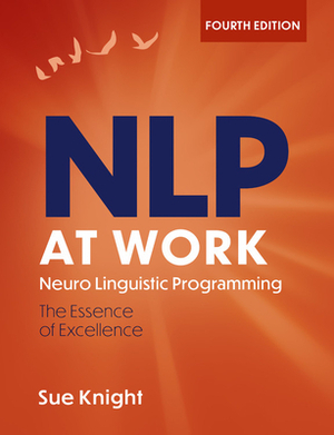 Nlp at Work, 4th Edition: The Difference That Makes the Difference by Sue Knight