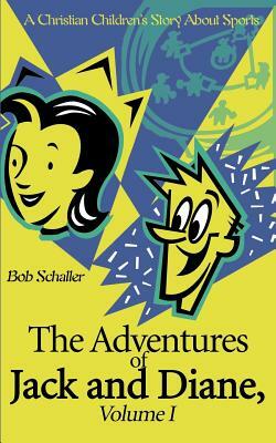 The Adventures of Jack and Diane: A Christian Children's Story about Sports by Bob Schaller