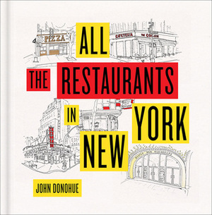 All the Restaurants in New York by John Donohue