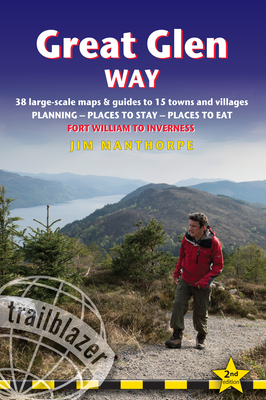 Great Glen Way: British Walking Guide: 38 Large-Scale Maps & Guides to 18 Towns and Villages - Planning, Places to Stay, Places to Eat by Jim Manthorpe